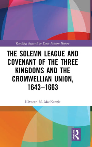 The Solemn League and Covenant of the Three Kingdoms and the Cromwellian Union, 16431663 (Routledge Research in Early Modern Hi,Used
