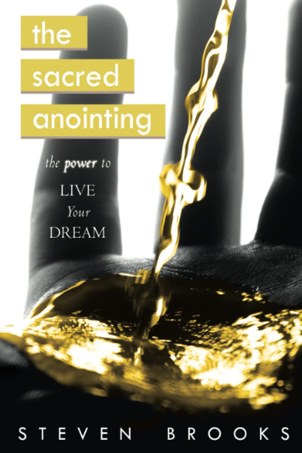The Sacred Anointing: The Power To Live Your Dream
