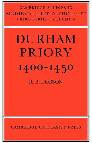 Durham Priory 14001450 (Cambridge Studies in Medieval Life and Thought: Third Series, Series Number 6),New