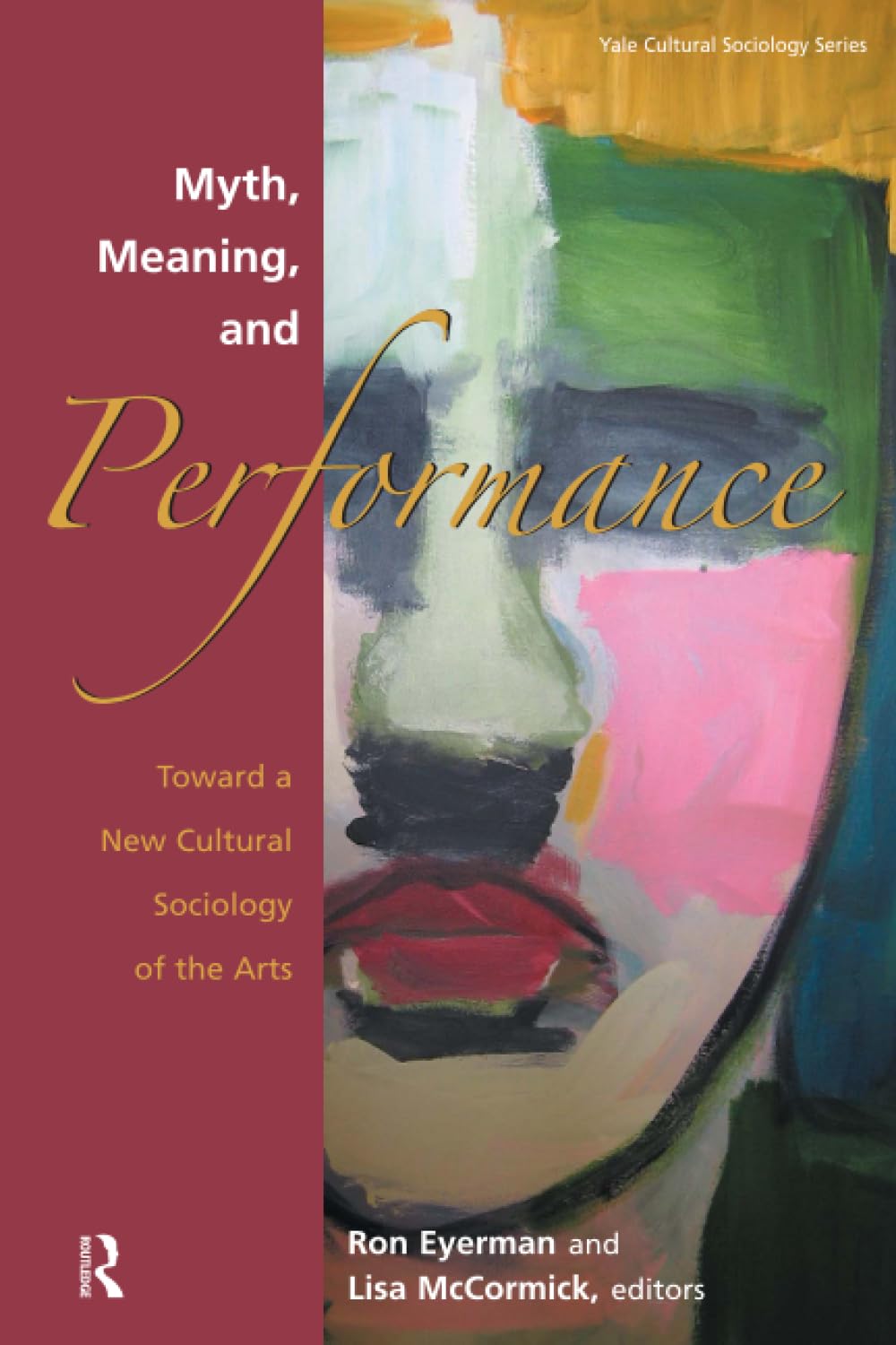 Myth, Meaning and Performance: Toward a New Cultural Sociology of the Arts (The Yale Cultural Sociology Series),Used