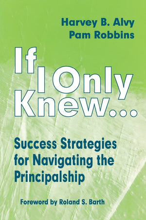If I Only Knew...: Success Strategies For Navigating The Principalship,New