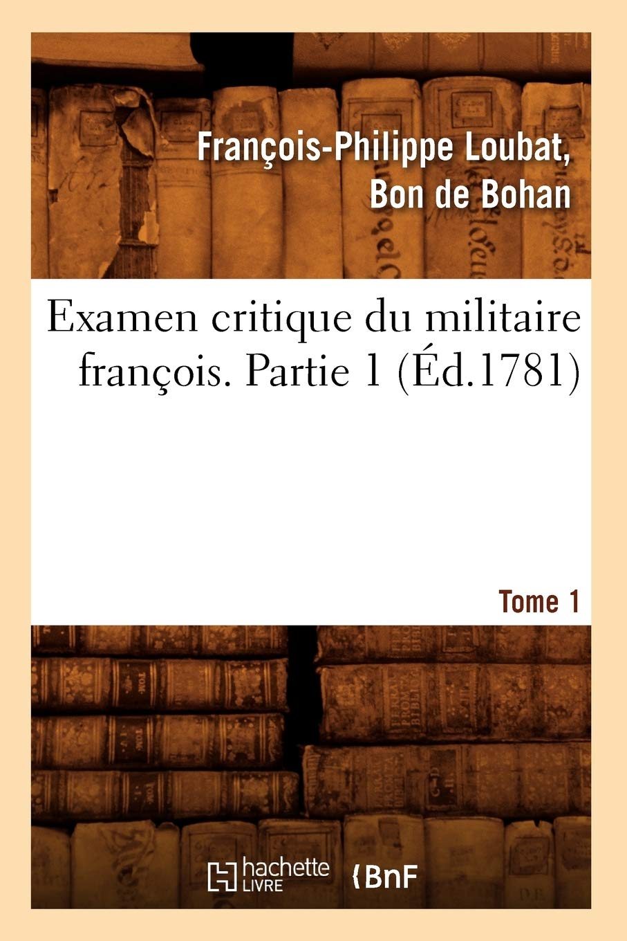Examen Critique Du Militaire Franois. Partie 1, Tome 1 (D.1781) (Sciences Sociales) (French Edition),New