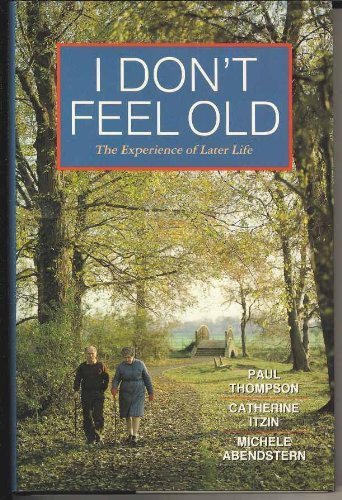 I Don't Feel Old: The Experience of Later Life,Used