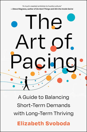 The Art Of Pacing: A Guide To Balancing ShortTerm Demands With LongTerm Thriving