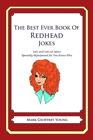 The Best Ever Book Of Redhead Jokes: Lots And Lots Of Jokes Specially Repurposed For Youknowwho,Used