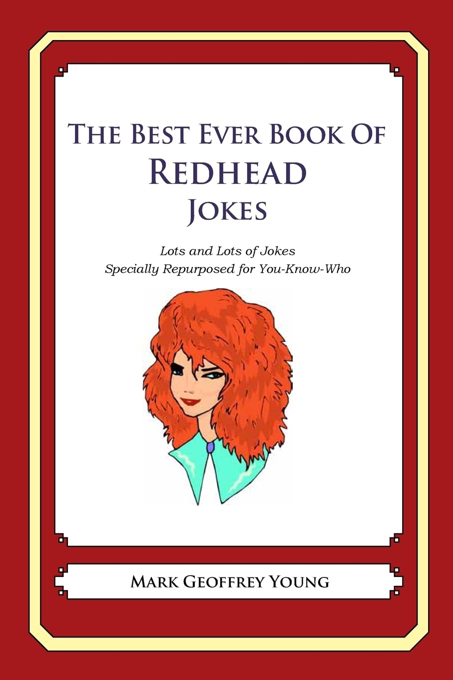 The Best Ever Book Of Redhead Jokes: Lots And Lots Of Jokes Specially Repurposed For Youknowwho,Used