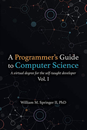 A Programmer's Guide to Computer Science: A virtual degree for the selftaught developer,Used