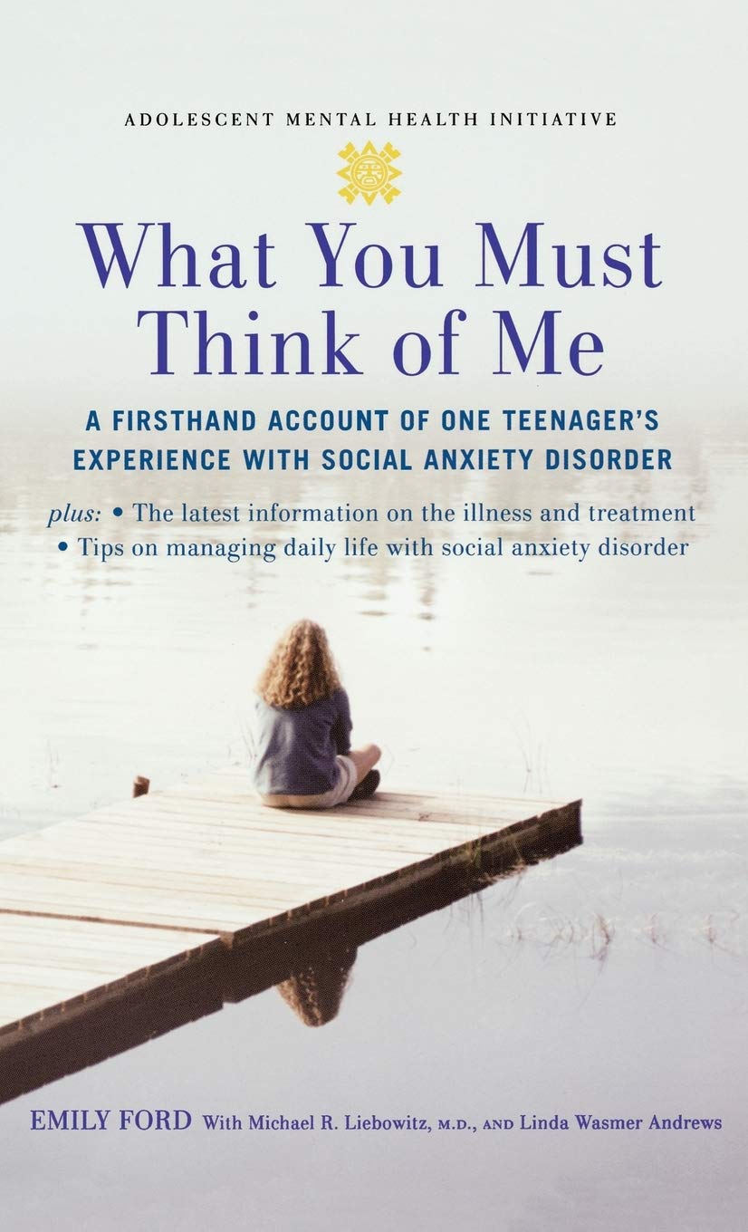 What You Must Think Of Me: A Firsthand Account Of One Teenager'S Experience With Social Anxiety Disorder (Adolescent Mental Heal