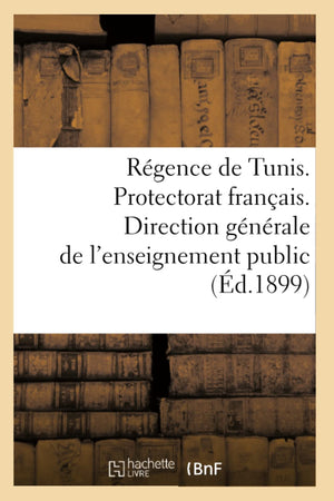 Rgence De Tunis. Protectorat Franais. Direction Gnrale De L'Enseignement Public (D.1899) (Sciences Sociales) (French Edi,New