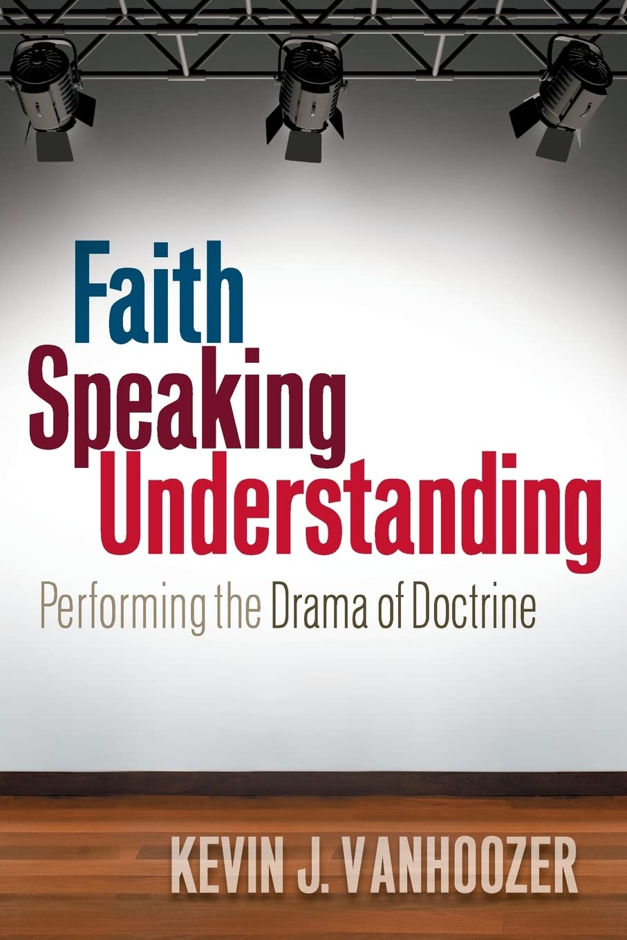 Faith Speaking Understanding: Performing the Drama of Doctrine,Used