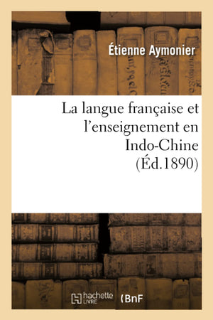 La Langue Franaise Et L'Enseignement En Indochine (D.1890) (Sciences Sociales) (French Edition),New