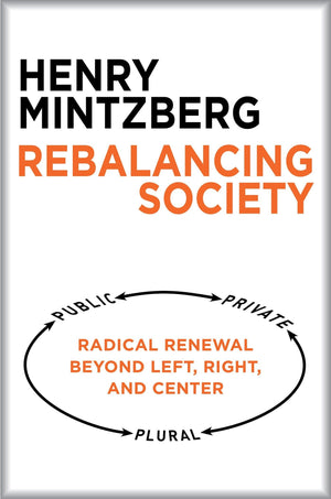 Rebalancing Society: Radical Renewal Beyond Left, Right, and Center,New