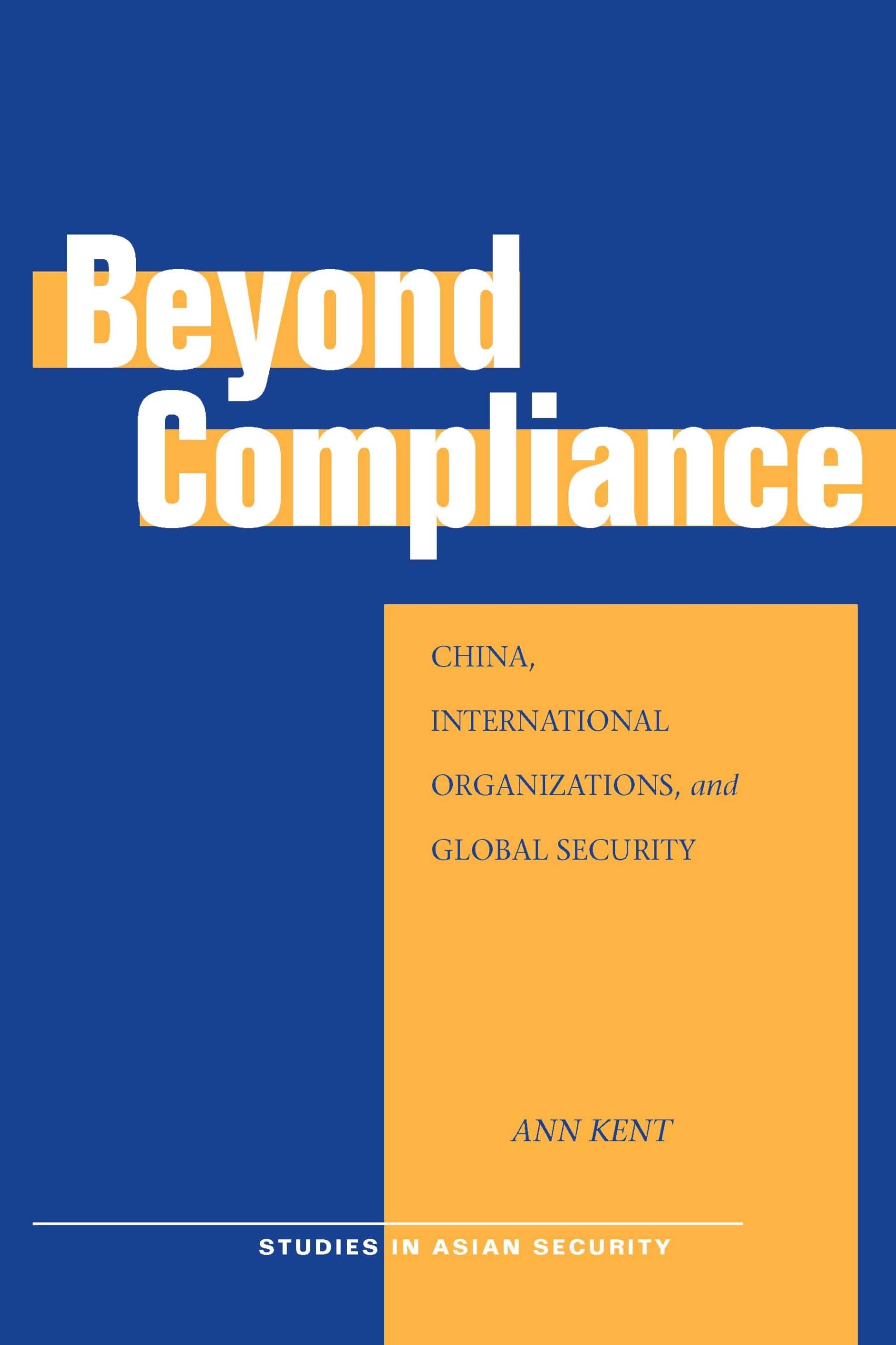 Beyond Compliance: China, International Organizations, And Global Security (Studies In Asian Security),New