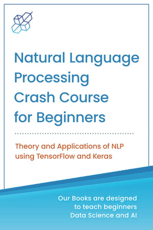 Natural Language Processing Crash Course for Beginners: Theory and Applications of NLP using TensorFlow 2.0 and Keras,Used