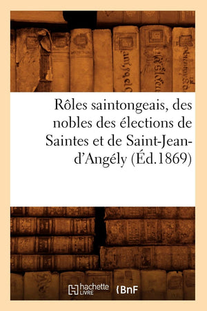 Rles Saintongeais, Des Nobles Des Lections De Saintes Et De Saintjeand'Angly (D.1869) (Histoire) (French Edition),Used