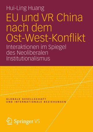 EU und VR China nach dem OstWestKonflikt: Interaktionen im Spiegel des Neoliberalen Institutionalismus (Globale Gesellschaft u,Used