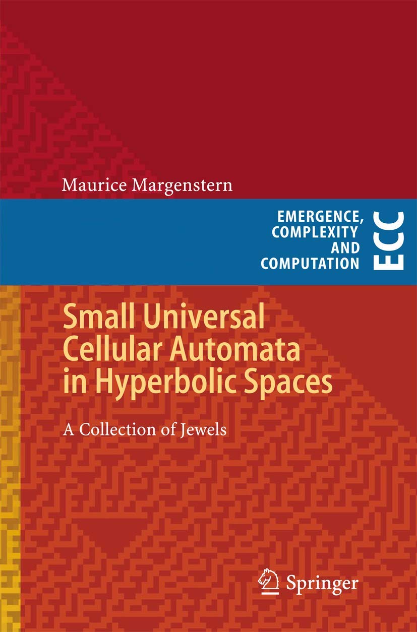Small Universal Cellular Automata In Hyperbolic Spaces: A Collection Of Jewels (Emergence, Complexity And Computation, 4),Used