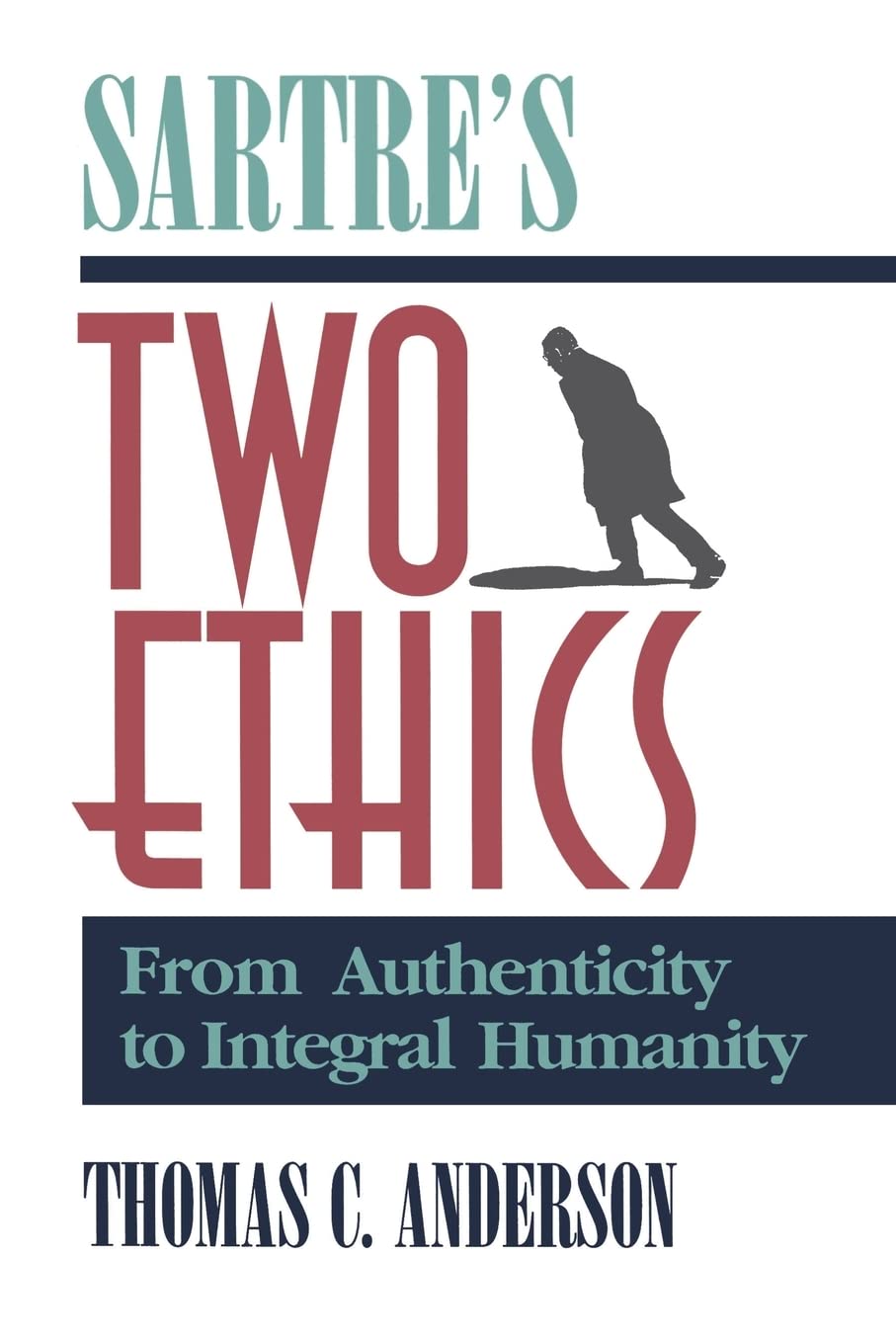 Sartre's Two Ethics: From Authenticity to Integral Humanity,New