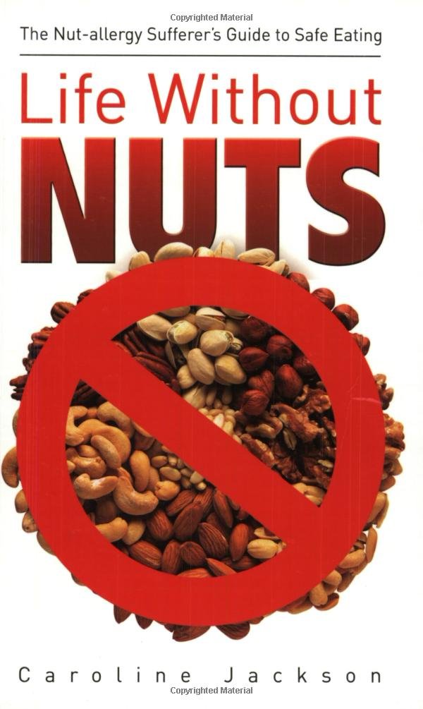 Life Without Nuts: A Nut Allergy Sufferers Guide to Safe Eating