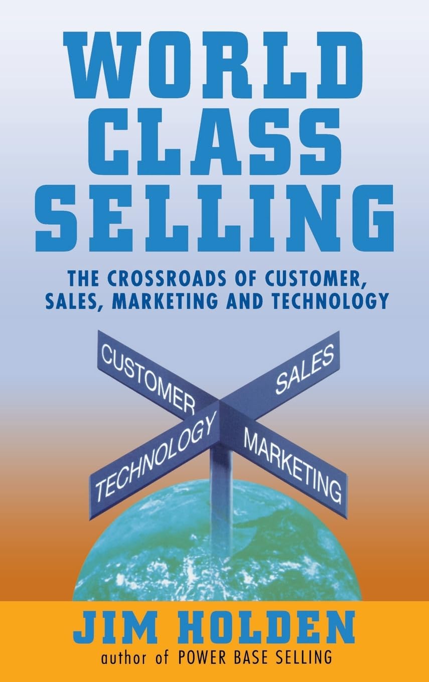 World Class Selling : The Crossroads Of Customer, Sales, Marketing, And Technology,Used