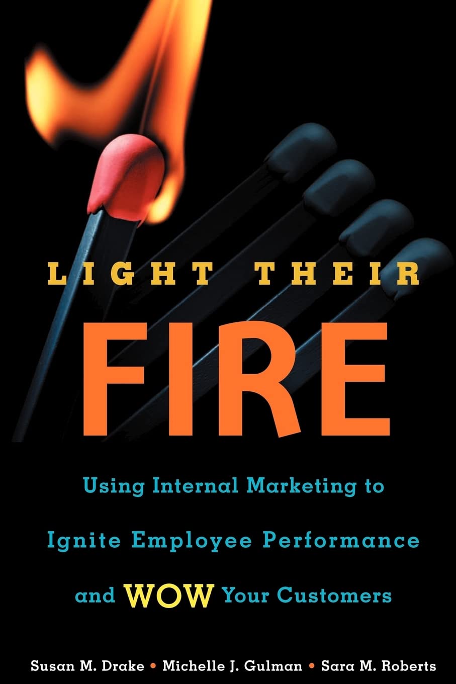 Light Their Fire: Using Internal Marketing to Ignite Employee Performance and Wow Your Customers,Used