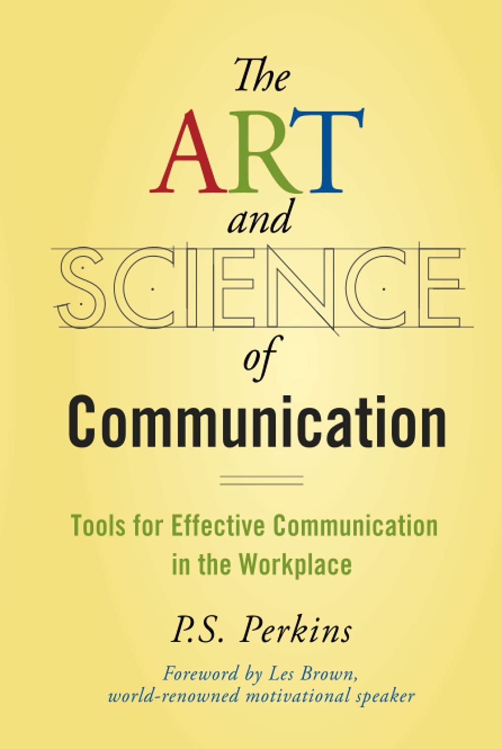 The Art And Science Of Communication: Tools For Effective Communication In The Workplace,Used