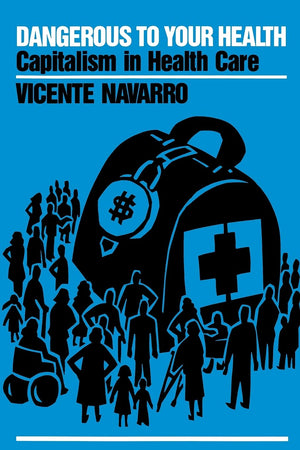 Dangerous To Your Health: Capitalism In Health Care,Used
