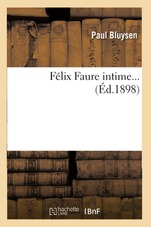 Flix Faure Intime (D.1898) (Histoire) (French Edition),New