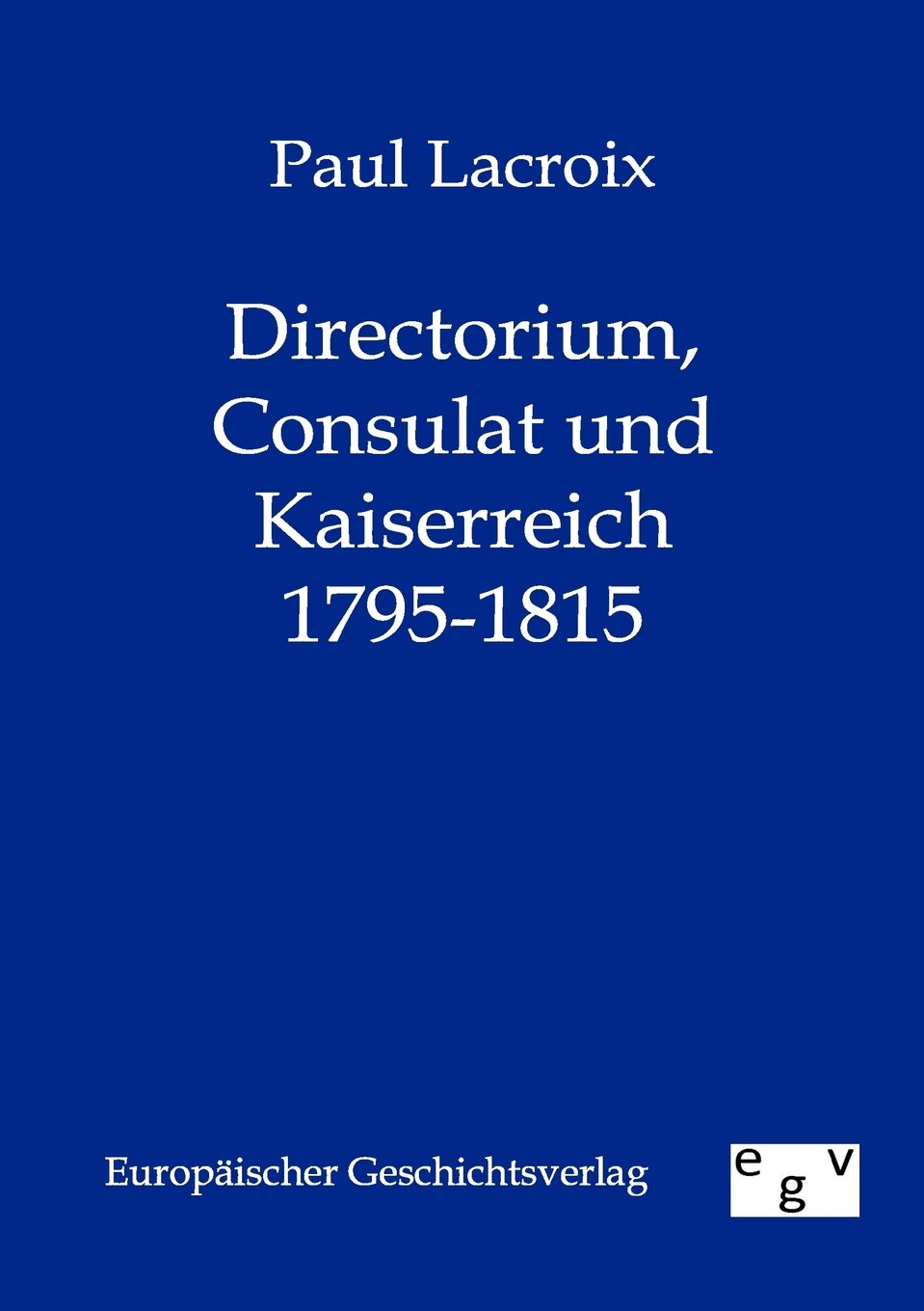 Directorium, Consulat und Kaiserreich 17951815 (German Edition),Used