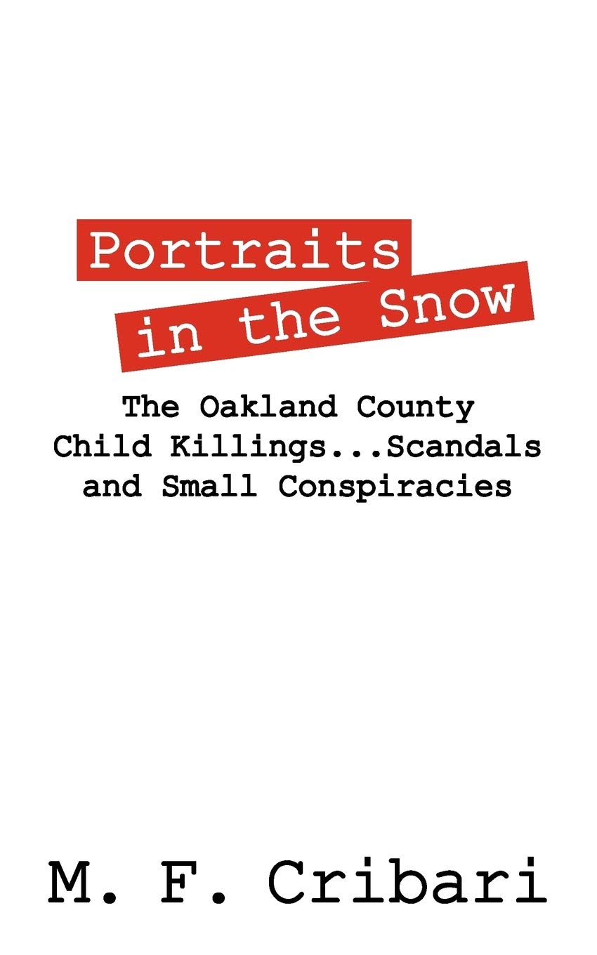 Portraits In The Snow: The Oakland County Child Killings...Scandals And Small Conspiracies,Used