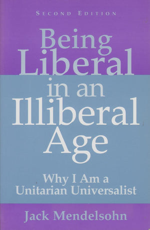 Being Liberal in an Illiberal Age: Why I Am a Unitarian Universalist,Used