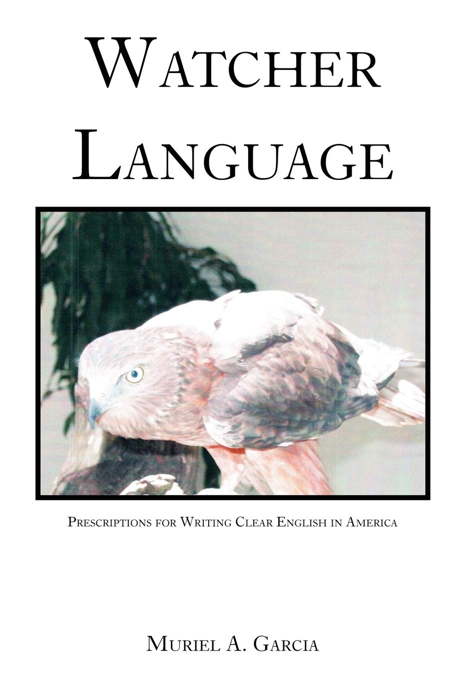 Watcher Language: Prescriptions for Writing Clear English in America,Used