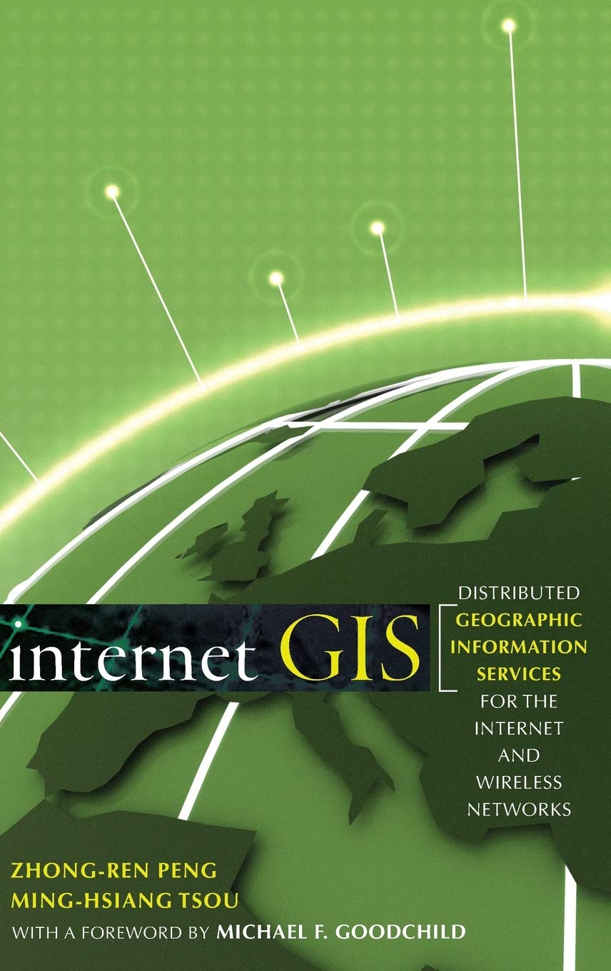 Internet GIS: Distributed Geographic Information Services for the Internet and Wireless Network,New