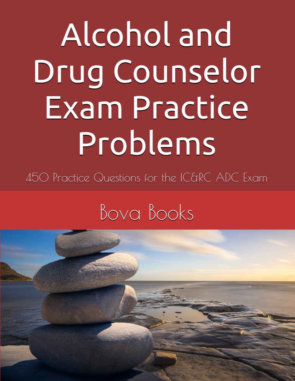 Alcohol and Drug Counselor Exam Practice Problems: 450 Practice Questions for the IC&RC ADC Exam,Used