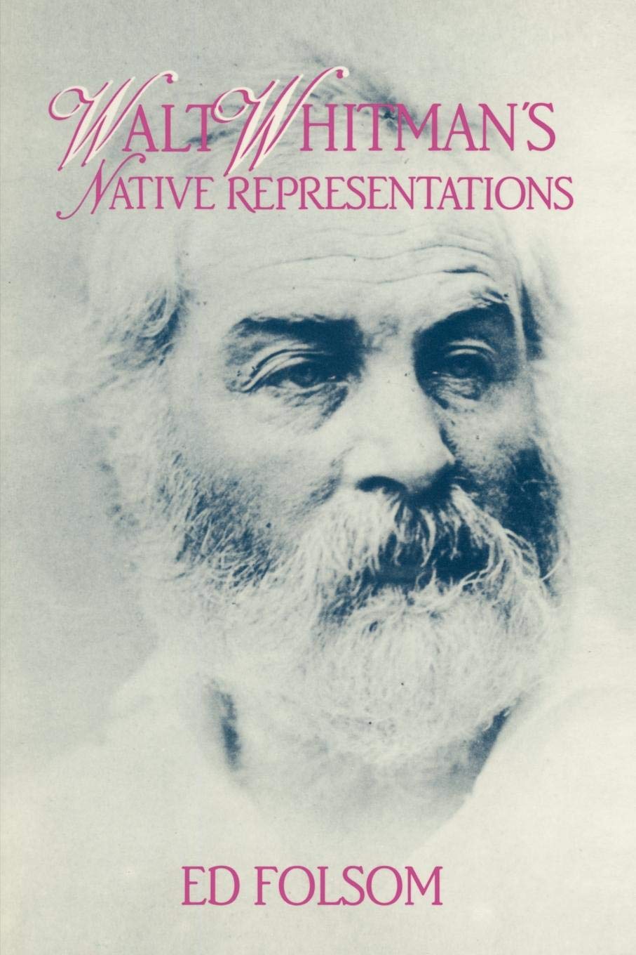 Walt Whitman's Native Representations (Cambridge Studies in American Literature and Culture, Series Number 80),Used