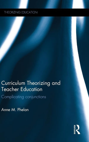Curriculum Theorizing and Teacher Education (Theorizing Education),Used