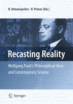 Recasting Reality: Wolfgang Pauli's Philosophical Ideas and Contemporary Science,Used