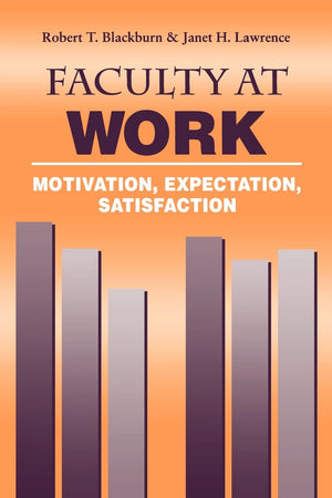 Faculty At Work: Motivation, Expectation, Satisfaction,New