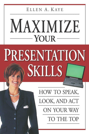 Maximize Your Presentation Skills: How To Speak, Look, And Act On Your Way To The Top,Used