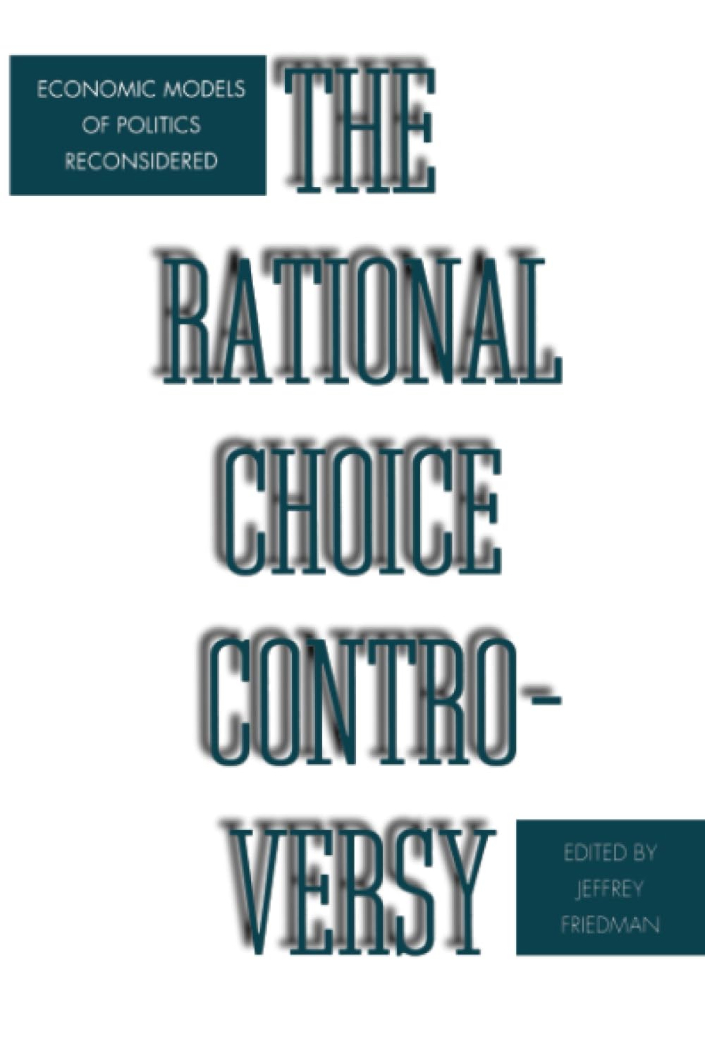 Rational Choice Controversy: Economic Models Of Politics Reconsidered,New