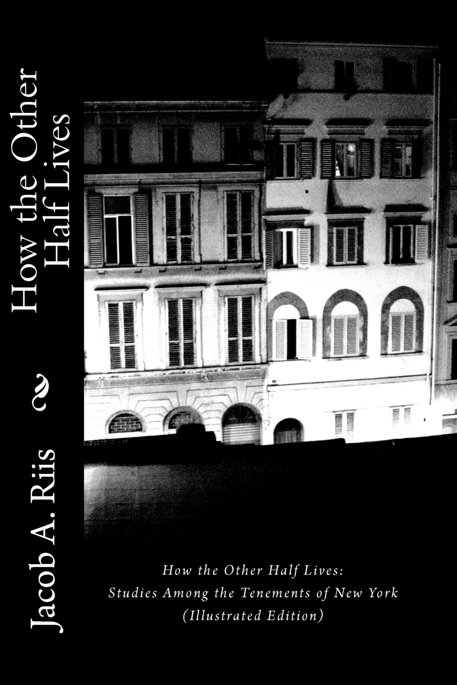 How The Other Half Lives: Studies Among The Tenements Of New York (Illustrated Edition),New