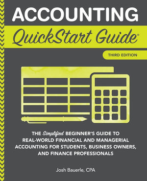 Accounting Quickstart Guide: The Simplified Beginner'S Guide To Financial & Managerial Accounting For Students, Business Owners