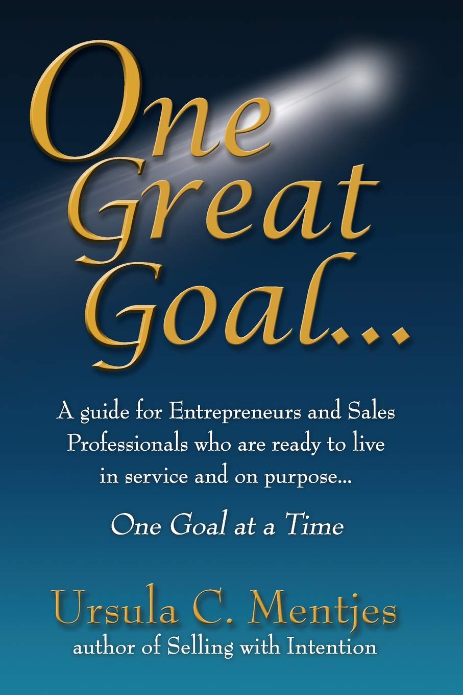 One Great Goal: A guide for Entrepreneurs and Sales Professionals who are ready to live in service and on purpose...One Goal at ,Used