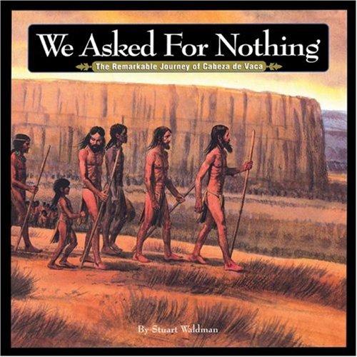 We Asked for Nothing: The Remarkable Journey of Cabeza de Vaca (Great Explorers),Used