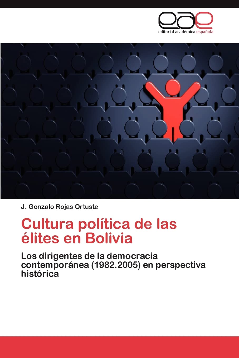 Cultura poltica de las lites en Bolivia: Los dirigentes de la democracia contempornea (1982.2005) en perspectiva histric,Used