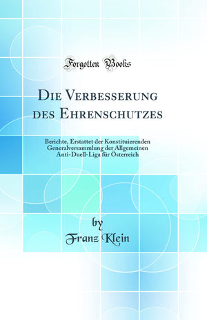 Die Verbesserung des Ehrenschutzes: Berichte, Erstattet der Konstituierenden Generalversammlung der Allgemeinen AntiDuellLiga ,Used