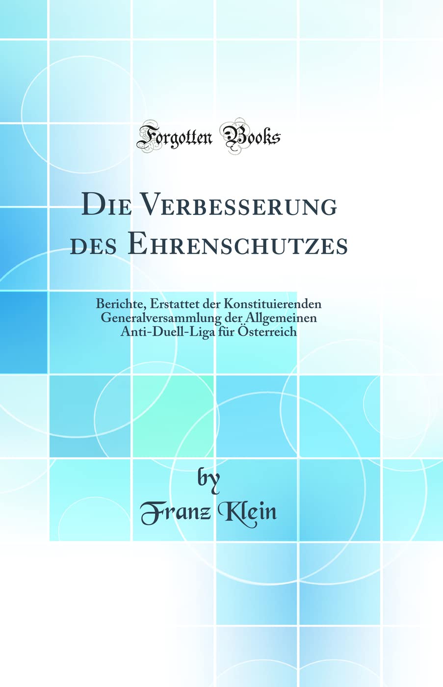 Die Verbesserung des Ehrenschutzes: Berichte, Erstattet der Konstituierenden Generalversammlung der Allgemeinen AntiDuellLiga ,Used