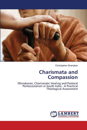 Charismata and Compassion: Dhinakaran, Charismatic Healing and Pastoral Pentecostalism in South India  A Practical Theological ,Used