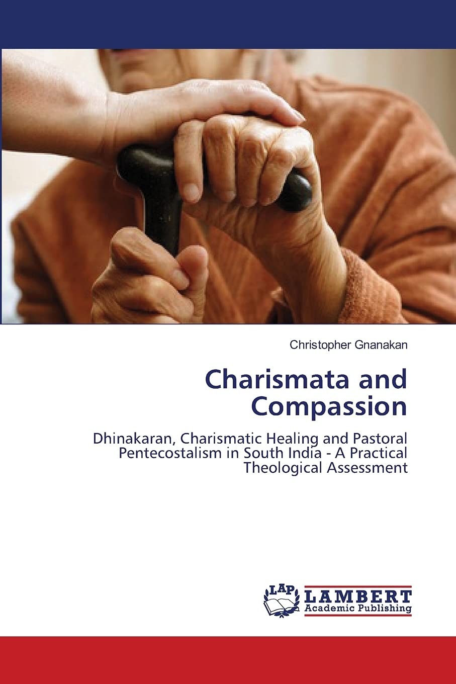 Charismata and Compassion: Dhinakaran, Charismatic Healing and Pastoral Pentecostalism in South India  A Practical Theological ,Used