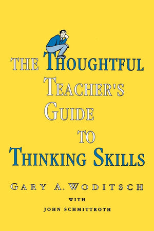 The Thoughtful Teacher'S Guide To Thinking Skills,New